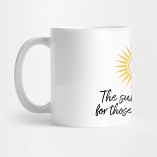 The sun shines for those who see it motivation quote Mug